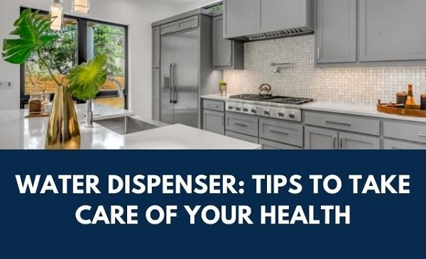 Water Dispenser Tips to Take Care of Your Health