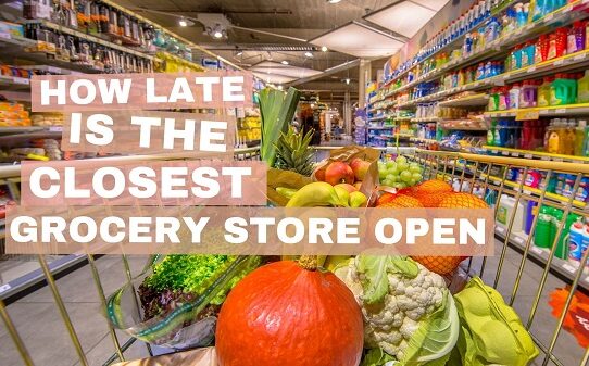 How Late Is The Closest Grocery Store Open