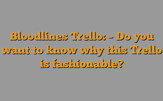 Bloodlines Trello