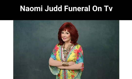 Naomi Judd Funeral On Tv